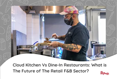 Cloud Kitchen Vs Dine-In Restaurants: What is The Future of The Retail F&B sector?